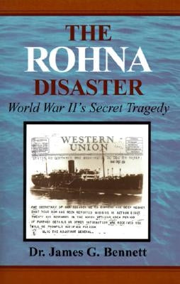 The Rohna Disaster: World War II's Secret Tragedy by Bennett, James Gordon