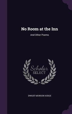 No Room at the Inn: And Other Poems by Hodge, Dwight Munson