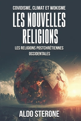 Covidisme, Climat Et Wokisme: LES NOUVELLES RELIGIONS: Les Religions Postchrétiennes Occidentales by Sterone, Aldo