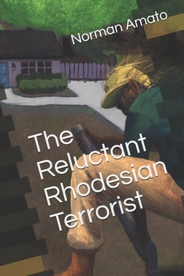 The Reluctant Rhodesian Terrorist by Leibowich, Nicole