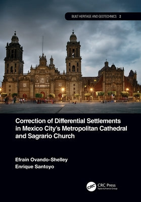 Correction of Differential Settlements in Mexico City's Metropolitan Cathedral and Sagrario Church by Ovando-Shelley, EfraÃ­n
