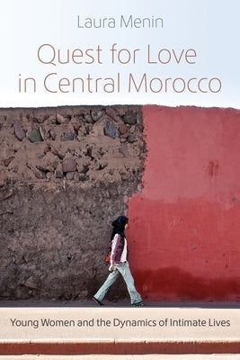Quest for Love in Central Morocco: Young Women and the Dynamics of Intimate Lives by Menin, Laura