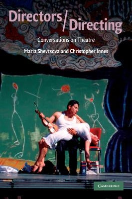 Directors/Directing: Conversations on Theatre by Shevtsova, Maria