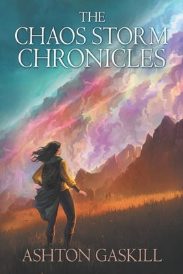 The Chaos Storm Chronicles: Before the Twelve-Dozen Kingdoms by Gaskill, Ashton