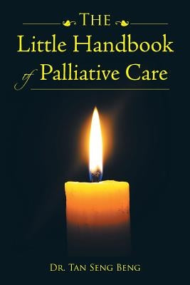 The Little Handbook of Palliative Care by Dr Tan Seng Beng