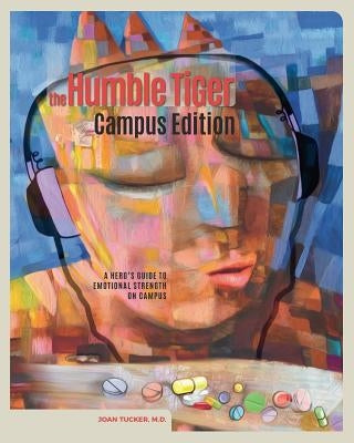 The Humble Tiger: Campus Edition: A Hero's Guide to Emotional Strength on Campus by , Joan Tucker
