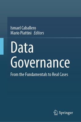 Data Governance: From the Fundamentals to Real Cases by Caballero, Ismael