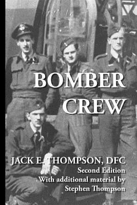 Bomber Crew by Jack E. Thompson Dfc, With Additional Ma