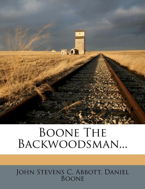 Boone the Backwoodsman... by John Stevens C. Abbott