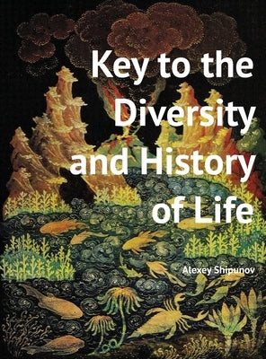Key to the Diversity and History of Life by Shipunov, Alexey