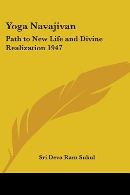 Yoga Navajivan: Path to New Life and Divine Realization 1947 by Sukul, Sri Deva RAM