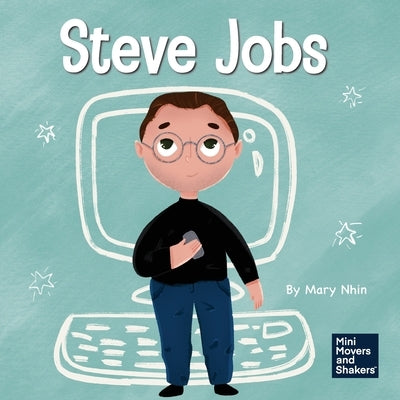 Steve Jobs: A Kid's Book About Changing the World by Nhin, Mary