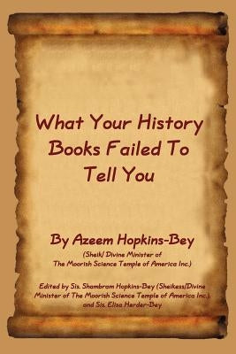 What Your History Books Failed to Tell You by Hopkins-Bey, Azeem