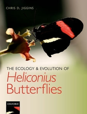 The Ecology and Evolution of Heliconius Butterflies by Jiggins, Chris D.