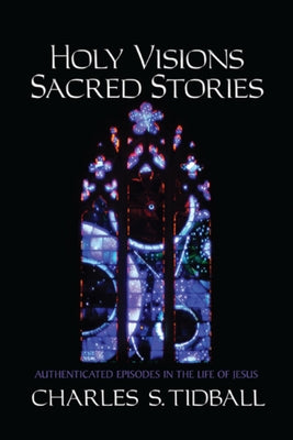 Holy Visions, Sacred Stories by Tidball, Charles S.