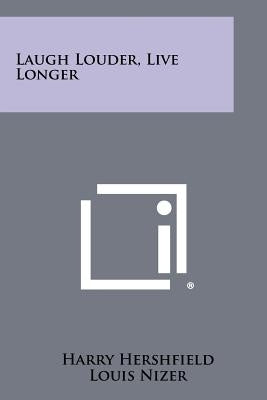 Laugh Louder, Live Longer by Hershfield, Harry