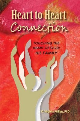 Heart to Heart Connection: Touching the Heart of God: His Family by Phillips, O. Virginia