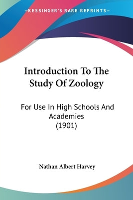 Introduction To The Study Of Zoology: For Use In High Schools And Academies (1901) by Harvey, Nathan Albert