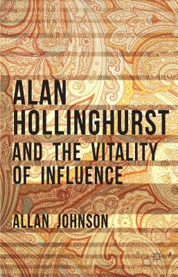 Alan Hollinghurst and the Vitality of Influence by Johnson, Allan