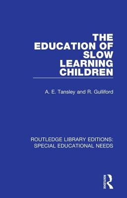 The Education of Slow Learning Children by Tansley, A. E.