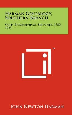 Harman Genealogy, Southern Branch: With Biographical Sketches, 1700-1924 by Harman, John Newton