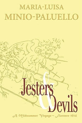 Jesters and Devils. A Venetian Ship of Fools, in Florence on a Midsummer Voyage in 1514. Is there method in this folly? by Minio-Paluello, Maria-Luisa