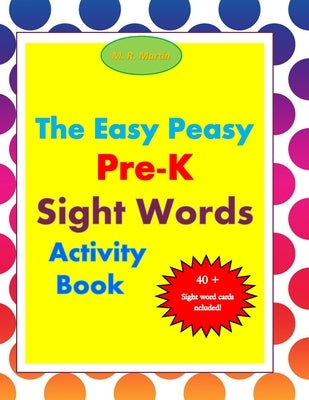 The Easy Peasy Pre-K Sight Words Activity Book by Martin, M. R.