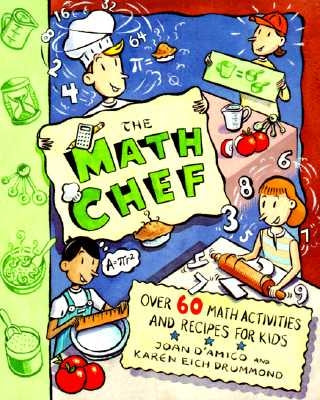 The Math Chef: Over 60 Math Activities and Recipes for Kids by D'Amico, Karen E.