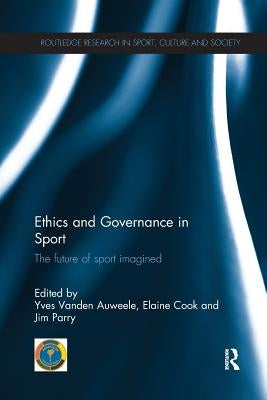 Ethics and Governance in Sport: The future of sport imagined by Vanden Auweele, Yves