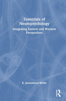 Essentials of Neuropsychology: Integrating Eastern and Western Perspectives by Reddy, K. Jayasankara