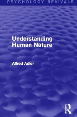 Understanding Human Nature (Psychology Revivals) by Adler, Alfred