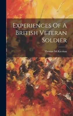 Experiences Of A British Veteran Soldier by McKiernan, Thomas
