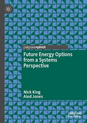 Future Energy Options from a Systems Perspective by King, Nick