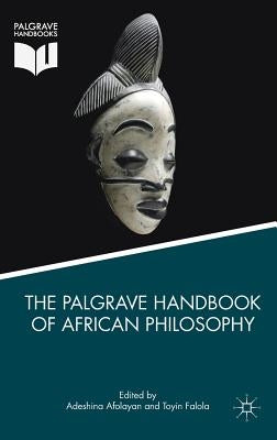 The Palgrave Handbook of African Philosophy by Afolayan, Adeshina