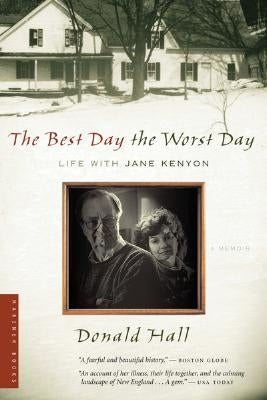 The Best Day the Worst Day: Life with Jane Kenyon by Hall, Donald