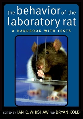 The Behavior of the Laboratory Rat: A Handbook with Tests by Whishaw, Ian Q.