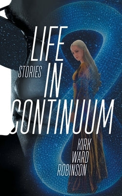 Life in Continuum: Stories by Robinson, Kirk Ward