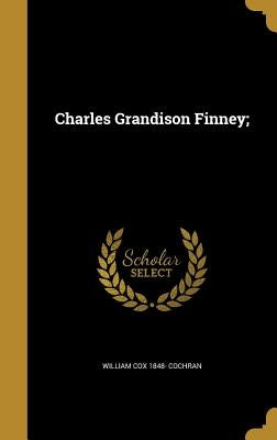 Charles Grandison Finney; by Cochran, William Cox 1848-