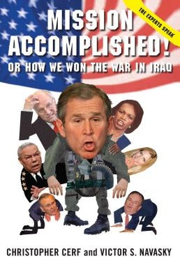 Mission Accomplished! Or How We Won the War in Iraq by Cerf, Christopher