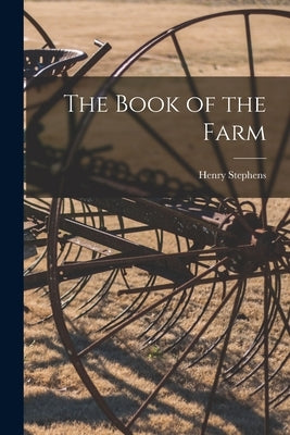 The Book of the Farm by Stephens, Henry