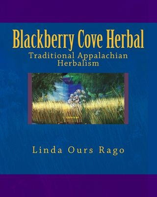 Blackberry Cove Herbal: Traditional Appalachian Herbalism (Full Color Version) by Suttenfield, Diana