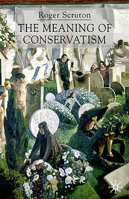 The Meaning of Conservatism by Scruton, Roger