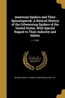 American Spiders and Their Spinningwork. A Natural History of the Orbweaving Spiders of the United States, With Special Regard to Their Industry and H by McCook, Henry C. (Henry Christopher) 18
