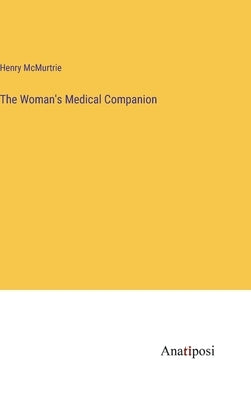 The Woman's Medical Companion by McMurtrie, Henry