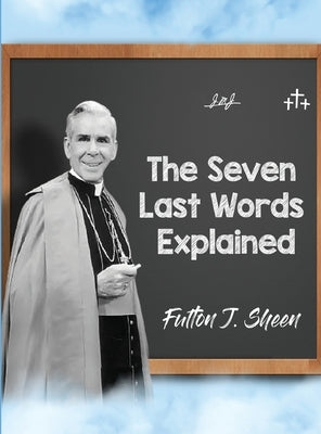 The Seven Last Words Explained by Sheen, Fulton J.