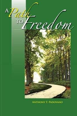 A Path to Freedom by Padovano, Anthony T.