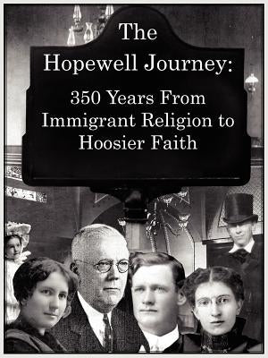 The Hopewell Journey: 350 Years from Immigrant Religion to Hoosier Faith: Hopewell Presbyterian Church 1831-2006 by Van Nuys, Kathleen