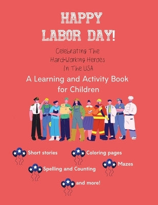 Happy Labor Day!: Celebrating The Hard-Working Heroes In The USA by Winterborne, Auntumn
