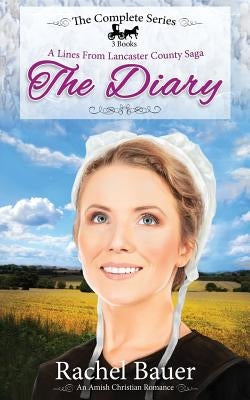 The Diary - The Complete Series: Plain Living; Plain Trouble; Plain Love - A Lines from Lancaster County Saga by Bauer, Rachel
