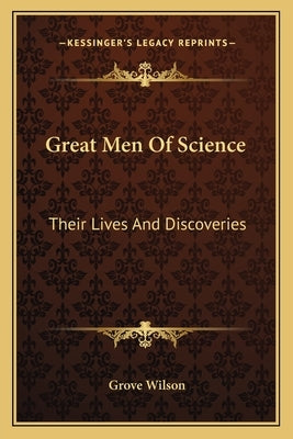 Great Men Of Science: Their Lives And Discoveries by Wilson, Grove